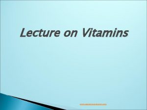 Lecture on Vitamins www assignmentpoint com VITAMINS deficiency