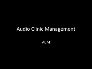 Audio Clinic Management ACM Dealing with patients Dealing