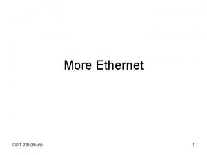 More Ethernet CSIT 220 Blum 1 Sniffer A