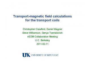 Transportmagnetic field calculations for the transport coils Christopher