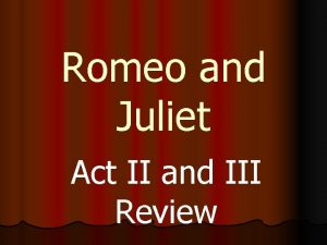 Romeo and Juliet Act II and III Review