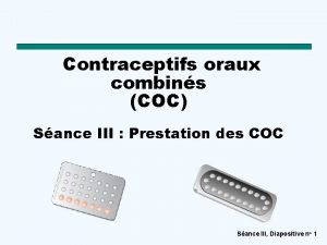 Contraceptifs oraux combins COC Sance III Prestation des