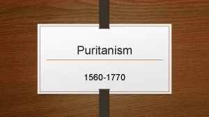 Puritanism 1560 1770 What is a Puritan The