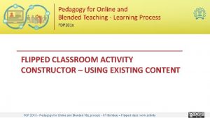 FLIPPED CLASSROOM ACTIVITY CONSTRUCTOR USING EXISTING CONTENT FDP