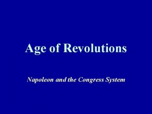 Age of Revolutions Napoleon and the Congress System