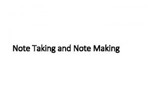 Note Taking and Note Making Contents Difference between