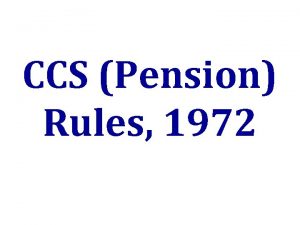 CCS Pension Rules 1972 GENERAL PROVISIONS These rules