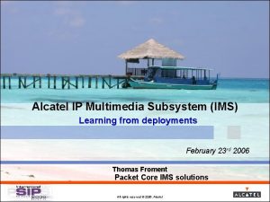 Alcatel IP Multimedia Subsystem IMS Learning from deployments