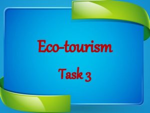 Ecotourism Task 3 Ecotourism From Wikipedia the free
