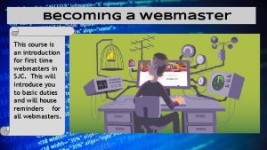 Becoming a Webmaster This course is an introduction