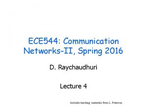 ECE 544 Communication NetworksII Spring 2016 D Raychaudhuri