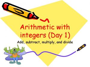 Arithmetic with integers Day 1 Add subtract multiply