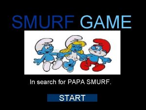 SMURF GAME In search for PAPA SMURF START