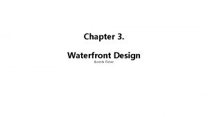 Chapter 3 Waterfront Design Bonnie Fisher The approach