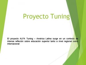 Proyecto Tuning El proyecto ALFA Tuning Amrica Latina