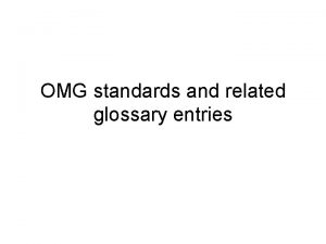 OMG standards and related glossary entries Proposed glossary