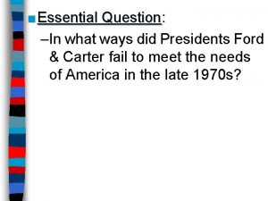 Essential Question Question In what ways did Presidents