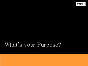 Whats your Purpose TVCM Idea 1 Whats your