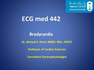 ECG med 442 Bradycardia Dr Ahmad S Hersi