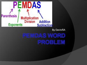 By Davin5 A PEMDAS WORD PROBLEM 1 st