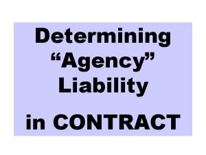 Determining Agency Liability in CONTRACT Determining Agency Liability
