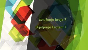 Mnoenje broja 7 Dijeljenje brojem 7 4 2