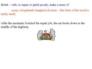 Botch verb to repair or patch poorly make