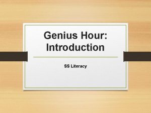 Genius Hour Introduction SS Literacy What is Genius