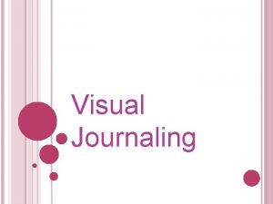 Visual Journaling Visual Journaling Visual journaling combines journaling