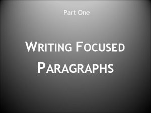 Part One WRITING FOCUSED PARAGRAPHS Definition A Paragraph