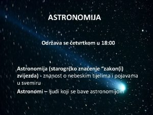 ASTRONOMIJA Odrava se etvrtkom u 18 00 Astronomija