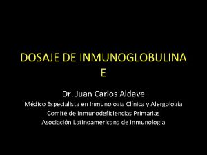 DOSAJE DE INMUNOGLOBULINA E Dr Juan Carlos Aldave