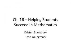 Ch 16 Helping Students Succeed in Mathematics Kristen