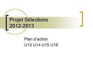 Projet Slections 2012 2013 Plan daction U 13
