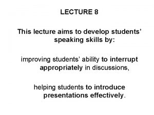 LECTURE 8 This lecture aims to develop students