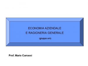 ECONOMIA AZIENDALE E RAGIONERIA GENERALE gruppo ak Prof