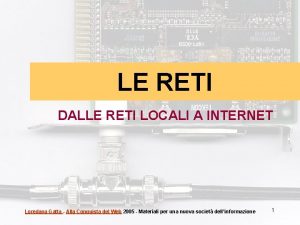 LE RETI DALLE RETI LOCALI A INTERNET Loredana