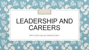 LEADERSHIP AND CAREERS Which career suits your leadership