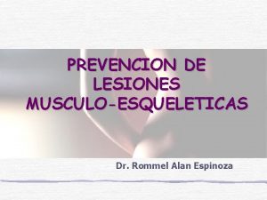 PREVENCION DE LESIONES MUSCULOESQUELETICAS Dr Rommel Alan Espinoza