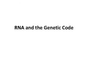 RNA and the Genetic Code RNA Different in