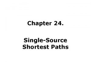 Chapter 24 SingleSource Shortest Paths Shortest Paths How Chapter 24 SingleSource Shortest Paths Shortest Paths How