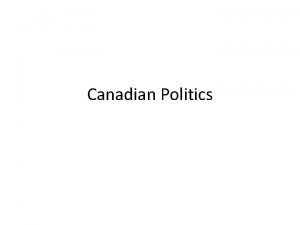 Canadian Politics The Political Spectrum Left NDP far