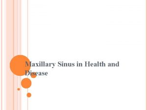 Maxillary Sinus in Health and Disease ANATOMICAL FACTS