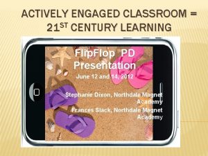 ACTIVELY ENGAGED CLASSROOM 21 ST CENTURY LEARNING Flip