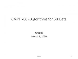 CMPT 706 Algorithms for Big Data Graphs March