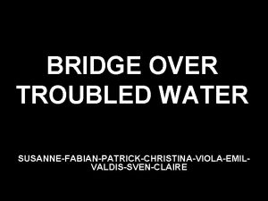 BRIDGE OVER TROUBLED WATER SUSANNEFABIANPATRICKCHRISTINAVIOLAEMILVALDISSVENCLAIRE HOW TO PLAY