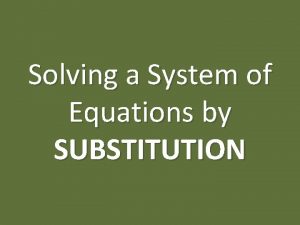 Solving a System of Equations by SUBSTITUTION GOAL