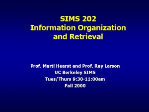 SIMS 202 Information Organization and Retrieval Prof Marti