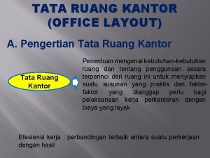 TATA RUANG KANTOR OFFICE LAYOUT A Pengertian Tata