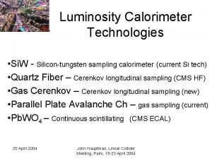 Luminosity Calorimeter Technologies Si W Silicontungsten sampling calorimeter
